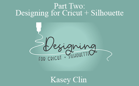 Kasey Clin – Part Two: Designing for Cricut + Silhouette