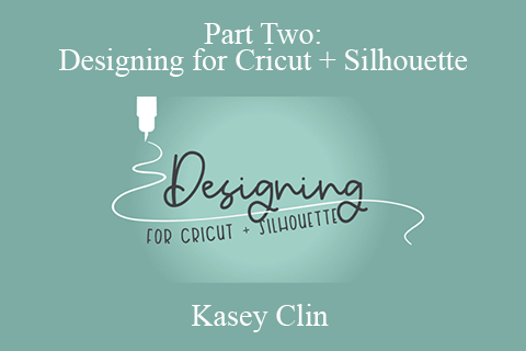 Kasey Clin – Part Two Designing for Cricut + Silhouette