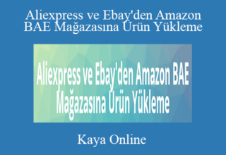 Kaya Online – Aliexpress ve Ebay’den Amazon BAE Mağazasına Ürün Yükleme