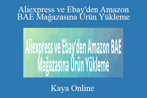 Kaya Online – Aliexpress ve Ebay’den Amazon BAE Mağazasına Ürün Yükleme