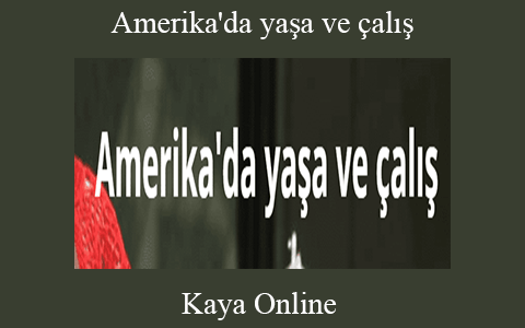 Kaya Online – Amerika’da yaşa ve çalış