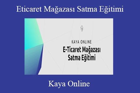 Kaya Online – Eticaret Mağazası Satma Eğitimi