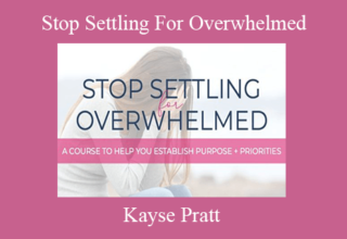 Kayse Pratt – Stop Settling For Overwhelmed