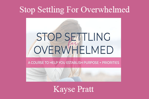 Kayse Pratt – Stop Settling For Overwhelmed