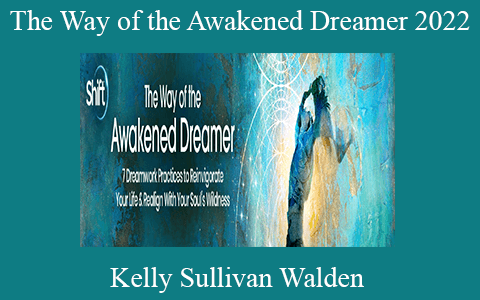 Kelly Sullivan Walden – The Way of the Awakened Dreamer 2022