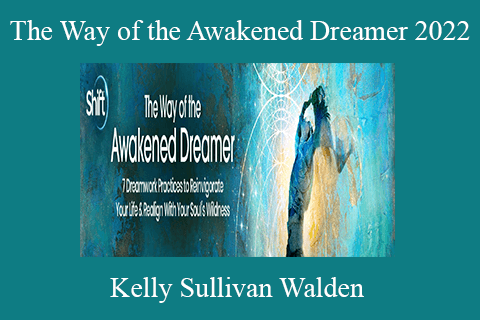 Kelly Sullivan Walden – The Way of the Awakened Dreamer 2022