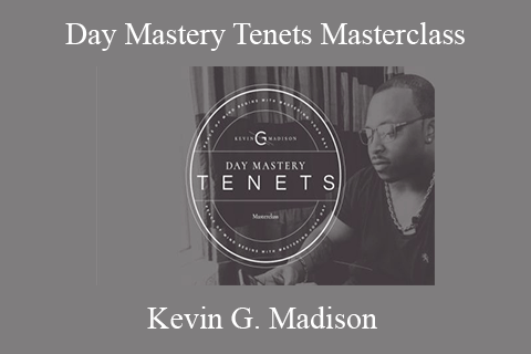 Kevin G. Madison – Day Mastery Tenets Masterclass