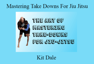 Kit Dale – Mastering Take Downs For Jiu Jitsu