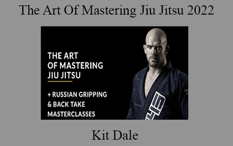 Kit Dale – The Art Of Mastering Jiu Jitsu 2022