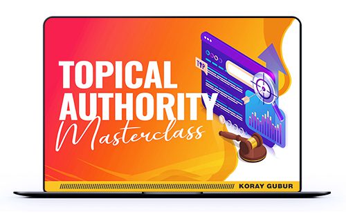 Koray Tuğberk GÜBÜR - Topical Authority Masterclass