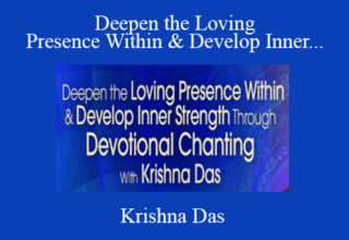 Krishna Das – Deepen the Loving Presence Within & Develop Inner Strength Through Devotional Chanting 2022