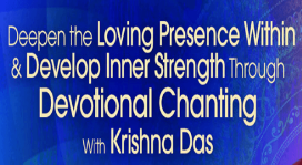 Krishna Das - Deepen the Loving Presence Within & Develop Inner Strength Through Devotional Chanting 2022