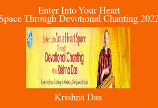 Krishna Das – Enter Into Your Heart Space Through Devotional Chanting 2022