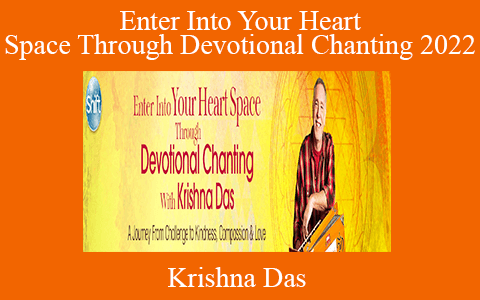 Krishna Das – Enter Into Your Heart Space Through Devotional Chanting 2022