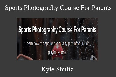 Kyle Shultz – Sports Photography Course For Parents