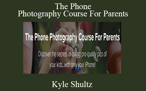 Kyle Shultz – The Phone Photography Course For Parents