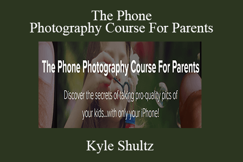 Kyle Shultz – The Phone Photography Course For Parents