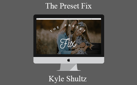 Kyle Shultz – The Preset Fix