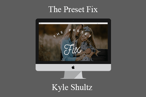 Kyle Shultz – The Preset Fix