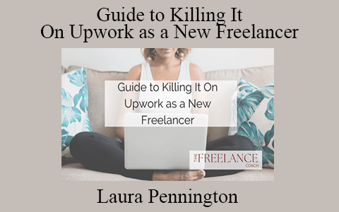 Laura Pennington – Guide to Killing It On Upwork as a New Freelancer