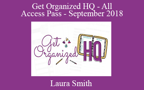 Laura Smith – Get Organized HQ – All Access Pass – September 2018