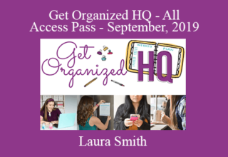 Laura Smith – Get Organized HQ – All Access Pass – September, 2019