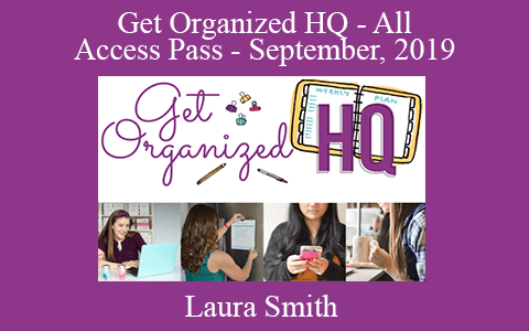 Laura Smith – Get Organized HQ – All Access Pass – September, 2019