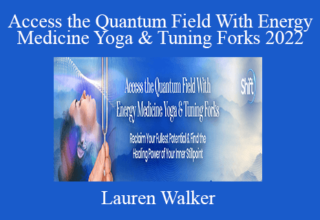 Lauren Walker – Access the Quantum Field With Energy Medicine Yoga & Tuning Forks 2022