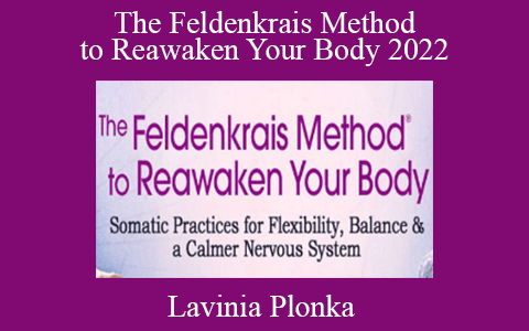 Lavinia Plonka – The Feldenkrais Method to Reawaken Your Body 2022