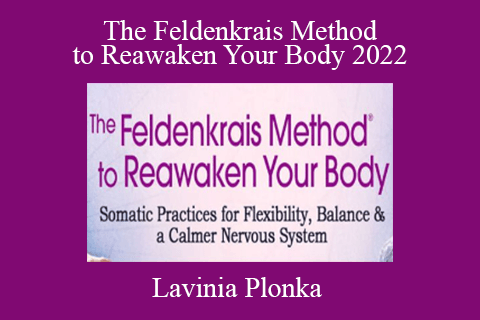 Lavinia Plonka – The Feldenkrais Method to Reawaken Your Body 2022