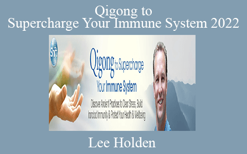 Lee Holden – Qigong to Supercharge Your Immune System 2022