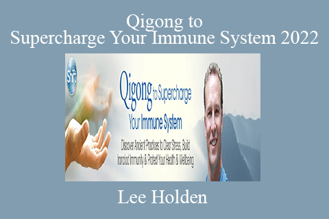 Lee Holden – Qigong to Supercharge Your Immune System 2022