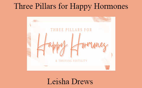 Leisha Drews – Three Pillars for Happy Hormones