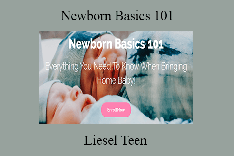 Liesel Teen – Newborn Basics 101