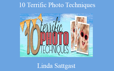 Linda Sattgast – 10 Terrific Photo Techniques