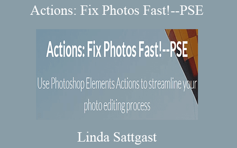 Linda Sattgast – Actions: Fix Photos Fast!–PSE