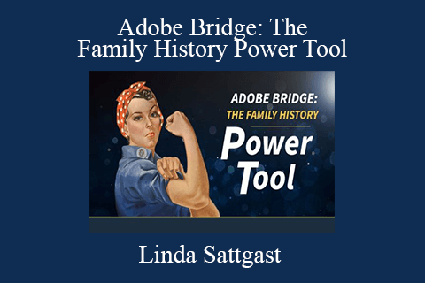 Linda Sattgast – Adobe Bridge The Family History Power Tool