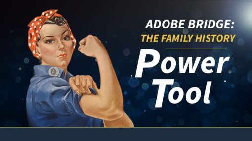 Linda Sattgast - Adobe Bridge The Family History Power Tool