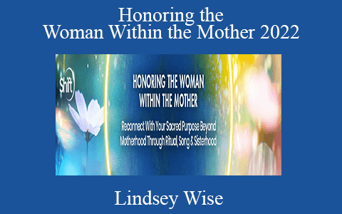 Lindsey Wise – Honoring the Woman Within the Mother 2022