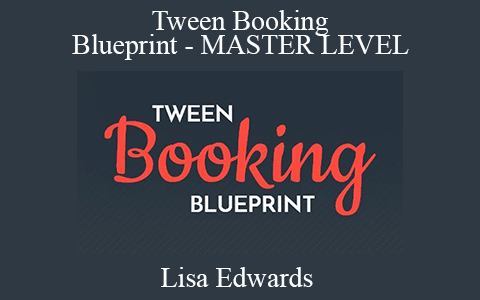 Lisa Edwards – Tween Booking Blueprint – MASTER LEVEL