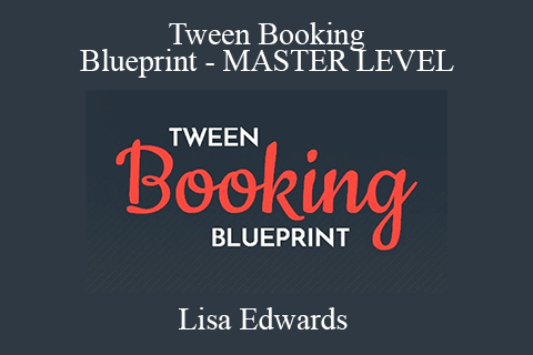 Lisa Edwards – Tween Booking Blueprint – MASTER LEVEL