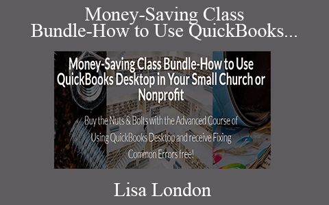 Lisa London – Money-Saving Class Bundle-How to Use QuickBooks Desktop in Your Small Church or Nonprofit (3 Bundle)