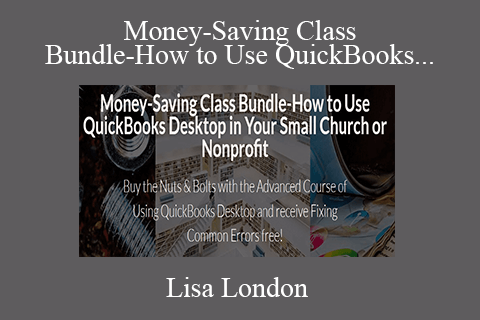 Lisa London – Money-Saving Class Bundle-How to Use QuickBooks Desktop in Your Small Church or Nonprofit (3 Bundle)