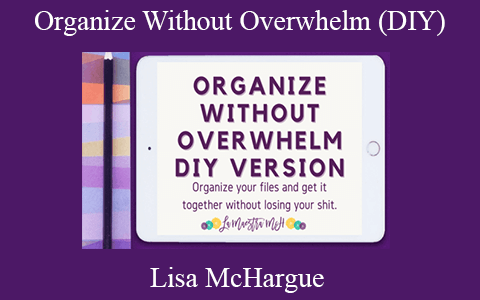 Lisa McHargue – Organize Without Overwhelm (DIY)