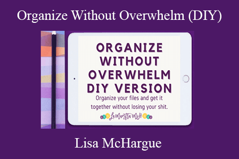 Lisa McHargue – Organize Without Overwhelm (DIY)