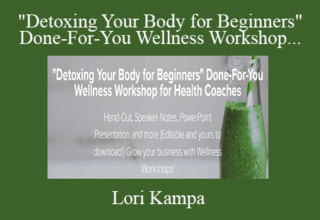 Lori Kampa – “Detoxing Your Body for Beginners” Done-For-You Wellness Workshop for Health Coaches