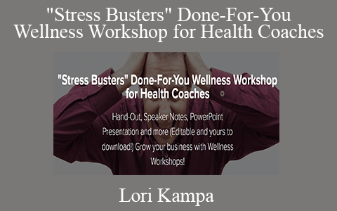 Lori Kampa – “Stress Busters” Done-For-You Wellness Workshop for Health Coaches