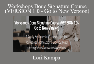 Lori Kampa – Workshops Done Signature Course (VERSION 1.0 – Go to New Version)