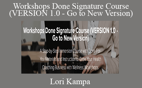 Lori Kampa – Workshops Done Signature Course (VERSION 1.0 – Go to New Version)