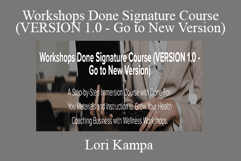 Lori Kampa – Workshops Done Signature Course (VERSION 1.0 – Go to New Version)